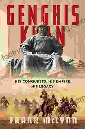 Genghis Khan: His Conquests His Empire His Legacy