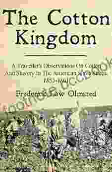 The Cotton Kingdom: A Traveller S Observations On Cotton And Slavery In The American Slave States 1853 1861