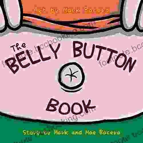 The Belly Button Book: A For Children To Enjoy And Learn About The Body S Navel Lint And Other Wacky Facts (The Bewildering Body 2)