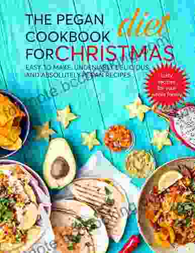 The Pegan Diet Cookbook For Christmas: Easy To Make Undeniably Delicious And Absolutelty Pegan Recipes Tasty Recipes For Your Family