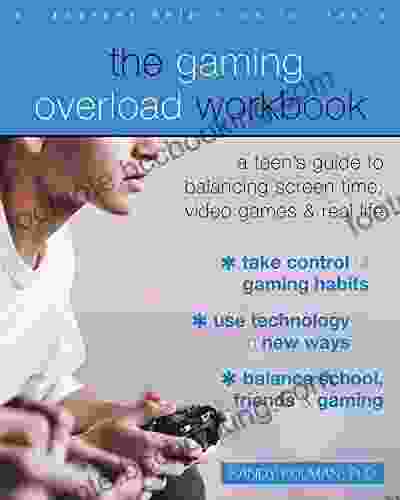 The Gaming Overload Workbook: A Teen S Guide To Balancing Screen Time Video Games And Real Life