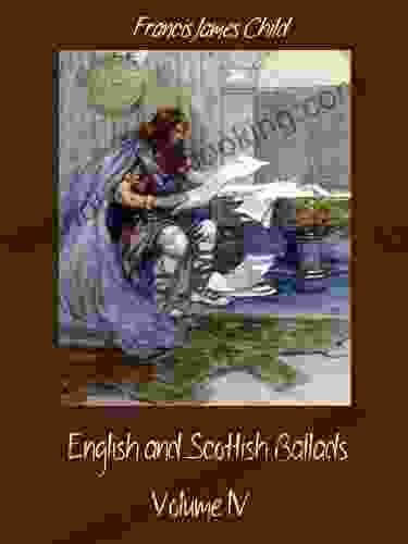 English And Scottish Ballads : Volume IV (Illustrated)
