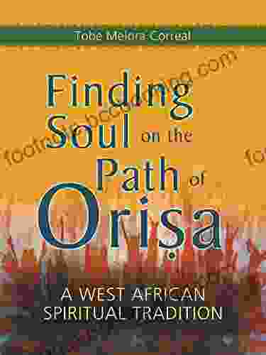 Finding Soul On The Path Of Orisa: A West African Spiritual Tradition