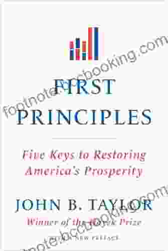 First Principles: Five Keys To Restoring America S Prosperity