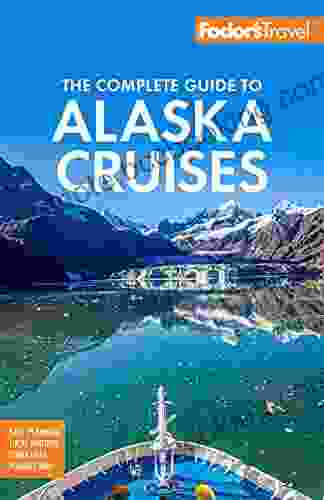 Fodor S The Complete Guide To Alaska Cruises (Full Color Travel Guide)