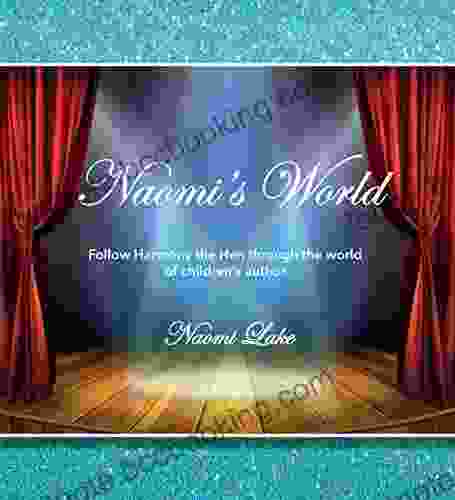Naomi S World: Follow Harmony The Hen Through The World Of Children S Author Naomi Lake