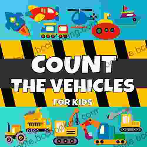 Count The Vehicles For Kids: For Toddlers Preschool And School For Kids Of All Ages