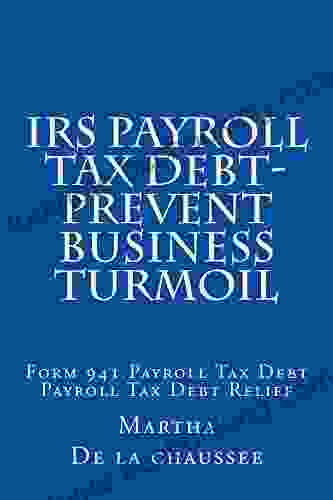 IRS Payroll Tax Debt Prevent Business Turmoil: Form 941 Employer S Quarterly Federal Tax Return