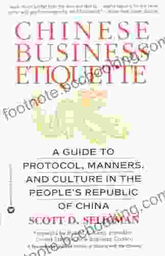 Chinese Business Etiquette: A Guide To Protocol Manners And Culture In ThePeople S Republic Of China