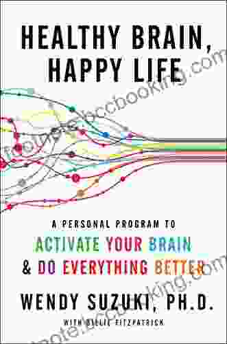 Healthy Brain Happy Life: A Personal Program To To Activate Your Brain And Do Everything Better