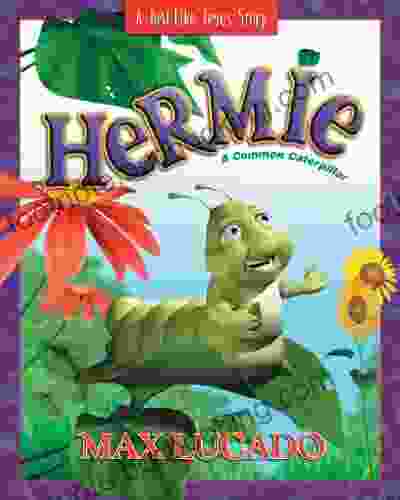 Hermie A Common Caterpillar (Max Lucado S Hermie Friends 1)