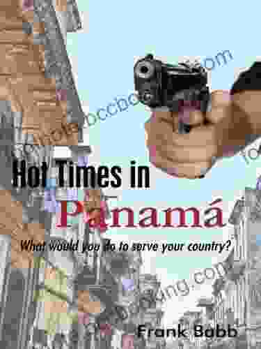 Hot Times In Panama: What Would You Do To Serve Your Country?