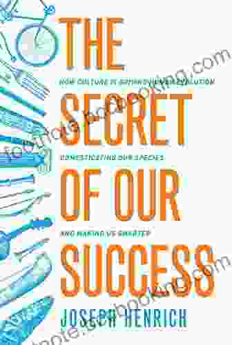 The Secret Of Our Success: How Culture Is Driving Human Evolution Domesticating Our Species And Making Us Smarter