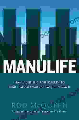 Manulife: How Domenic D Alessandro Built A Global Giant And Fought To Save