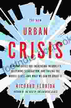 The New Urban Crisis: How Our Cities Are Increasing Inequality Deepening Segregation And Failing The Middle Class And What We Can Do About It