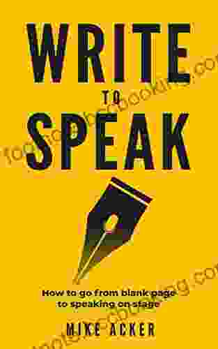 Write To Speak: How To Go From Blank Page To Speaking On Stage