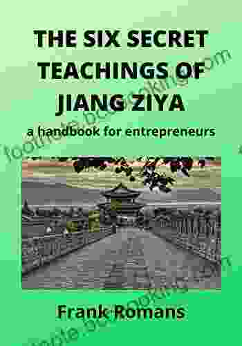 THE SIX SECRET TEACHINGS OF JIANG ZIYA: A Handbook For Entrepreneurs