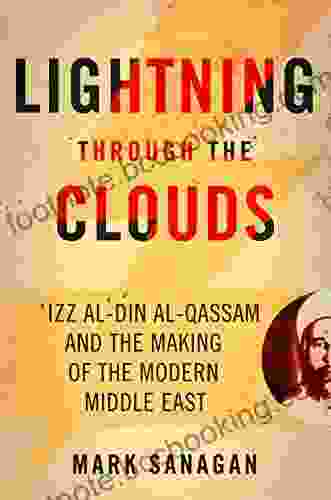 Lightning Through The Clouds: ?Izz Al Din Al Qassam And The Making Of The Modern Middle East