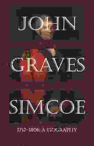 John Graves Simcoe 1752 1806: A Biography