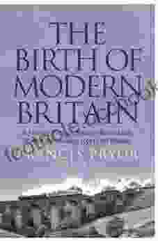 The Birth Of Modern Britain: A Journey Into Britain S Archaeological Past: 1550 To The Present