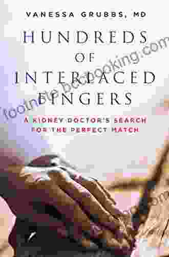 Hundreds Of Interlaced Fingers: A Kidney Doctor S Search For The Perfect Match