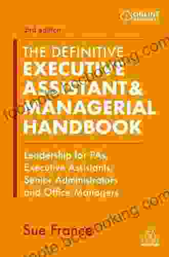 The Definitive Executive Assistant Managerial Handbook: Leadership For PAs Executive Assistants Senior Administrators And Office Managers
