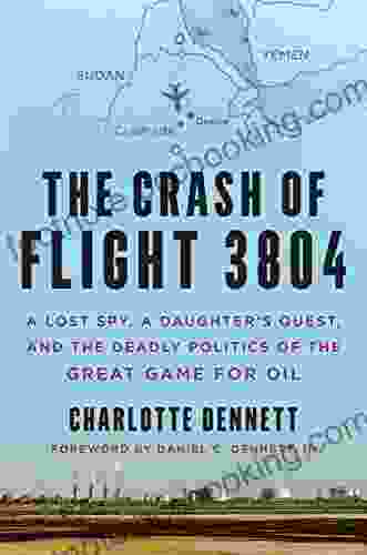 The Crash Of Flight 3804: A Lost Spy A Daughter S Quest And The Deadly Politics Of The Great Game For Oil