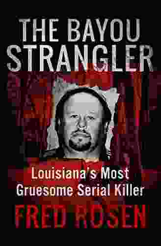 The Bayou Strangler: Louisiana S Most Gruesome Serial Killer
