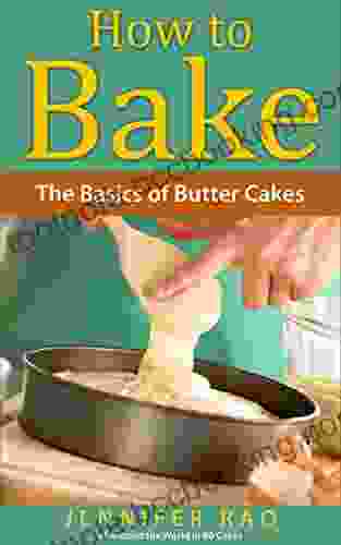 How To Bake: The Basics Of Butter Cakes