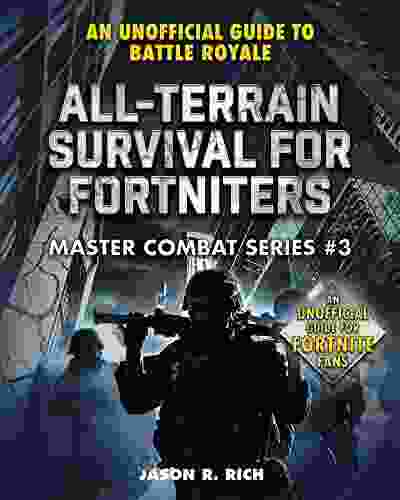 All Terrain Survival For Fortniters: An Unofficial Guide To Battle Royale (Master Combat)