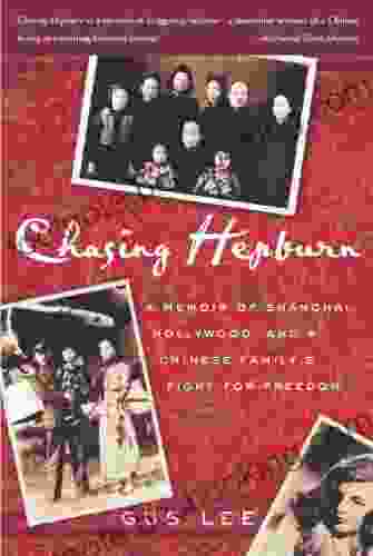 Chasing Hepburn: A Memoir Of Shanghai Hollywood And A Chinese Family S Fight For Freedom