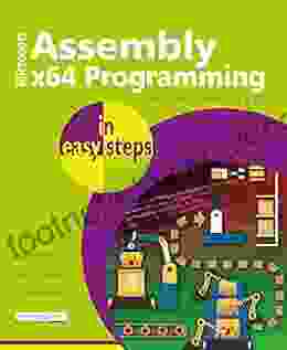Assembly X64 Programming In Easy Steps: Modern Coding For MASM SSE AVX