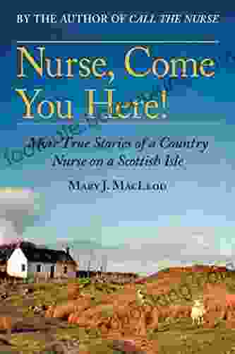 Nurse Come You Here : More True Stories Of A Country Nurse On A Scottish Isle (The Country Nurse Two)
