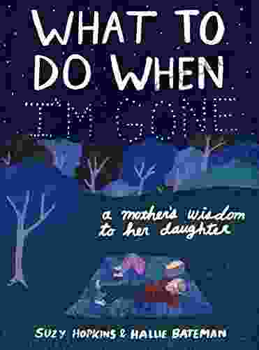 What To Do When I M Gone: A Mother S Wisdom To Her Daughter