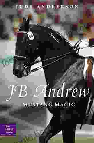 JB Andrew: Mustang Magic (True Horse Stories 2)