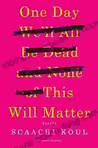 One Day We Ll All Be Dead And None Of This Will Matter: Essays