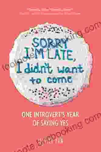 Sorry I M Late I Didn T Want To Come: One Introvert S Year Of Saying Yes