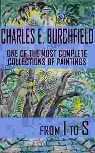 Charles Ephraim Burchfield: One Of The Most Complete Collections Of Paintings (Volume 2: I S)