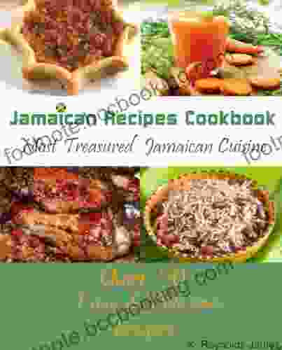 Jamaican Recipes Cookbook: Over 50 Most Treasured Jamaican Cuisine Cooking Recipes (Caribbean Recipes)