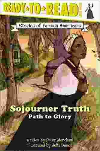 Sojourner Truth: Path To Glory (Ready To Read Level 3) (Ready To Read Stories Of Famous Americans)