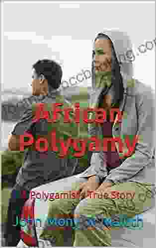 African Polygamy: A Polygamist S True Story (Self Help And Inspiration 10)