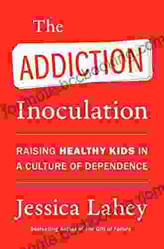 The Addiction Inoculation: Raising Healthy Kids In A Culture Of Dependence