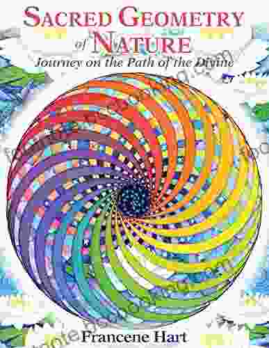 Sacred Geometry Of Nature: Journey On The Path Of The Divine