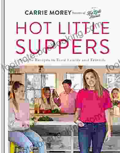 Hot Little Suppers: Simple Recipes To Feed Family And Friends