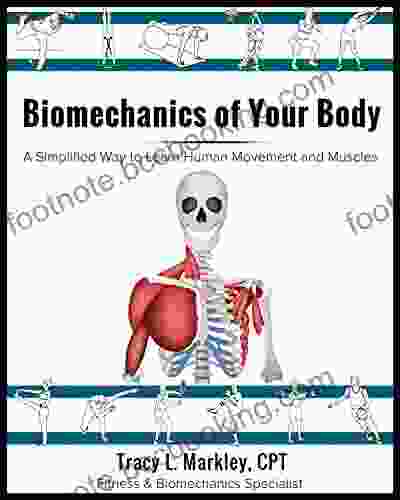 Biomechanics Of Your Body: A Simplified Way To Learn Human Movement And Muscles