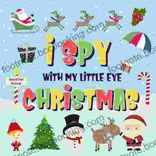 I Spy With My Little Eye Christmas: Can You Find Santa Rudolph The Red Nosed Reindeer And The Snowman? A Fun Search And Find Winter Xmas Game For Kids 2 4 (I Spy For Kids 2 4)