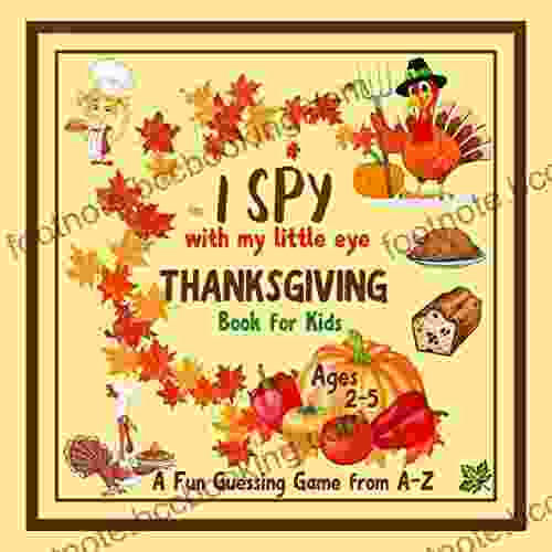I SPY With My Little Eye THANKSGIVING For Kids Ages 2 5: A Fun Guessing Game From A Z Cute Pictures Best Gift For Toddlers Preschoolers Small Kids (I Spy And Count Book)