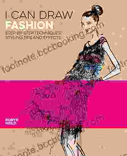 I Can Draw Fashion: Step By Step Techniques Styling Tips And Effects