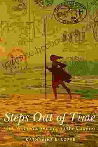 Steps Out Of Time One Woman S Journey On The Camino
