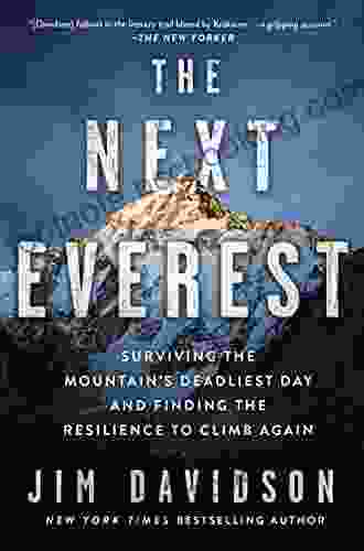 The Next Everest: Surviving The Mountain S Deadliest Day And Finding The Resilience To Climb Again